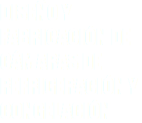 DISEÑO Y FABRICACIÓN DE CÁMARAS DE REFRIGERACIÓN Y CONGELACIÓN
