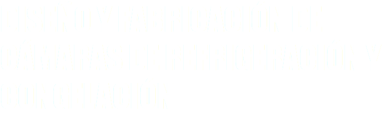 DISEÑO Y FABRICACIÓN DE CÁMARAS DE REFRIGERACIÓN Y CONGELACIÓN